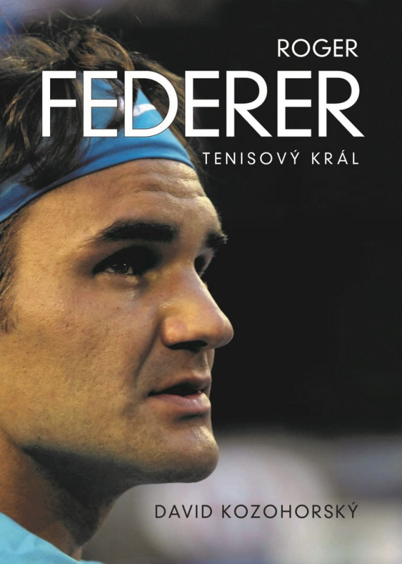 Roger Federer: Tenisový král - David Kozohorský