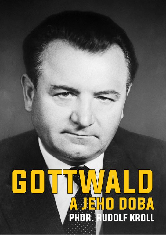 Gottwald a jeho doba -  PHDr. Rudolf Kroll