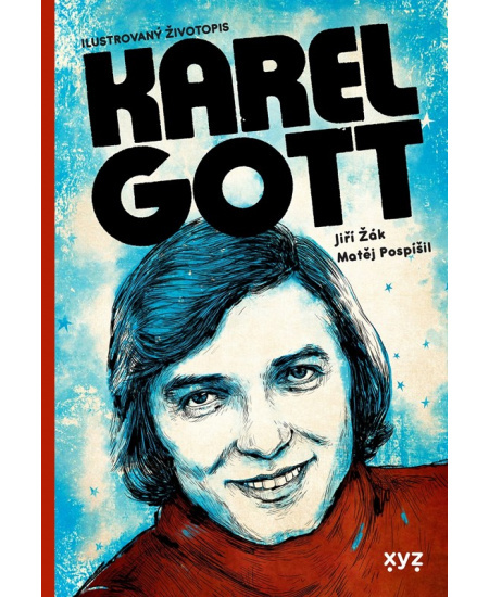 Karel Gott: ilustrovaný životopis - Matěj Pospíšil, Jiří Žák