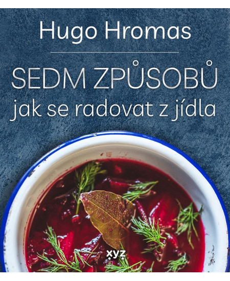 Sedm způsobů jak se radovat z jídla - Hugo Hromas