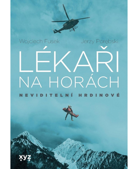 Lékaři na horách: neviditelní hrdinové - Wojciech Fusek, Jerzy Porebski