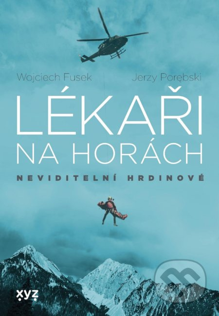 Lékaři na horách: neviditelní hrdinové - Wojciech Fusek, Jerzy Porebski