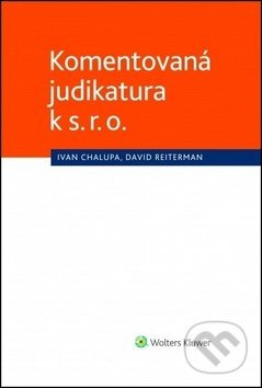 Komentovaná judikatura k s. r. o. - Ivan Chalupa, David Reiterman - kniha z kategorie Obchodní právo