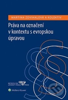 Práva na označení v kontextu s evropskou úpravou - Martina Zdvihalová, Diana Synková, Eva Schneiderová - kniha z kategorie Mezinárodní právo