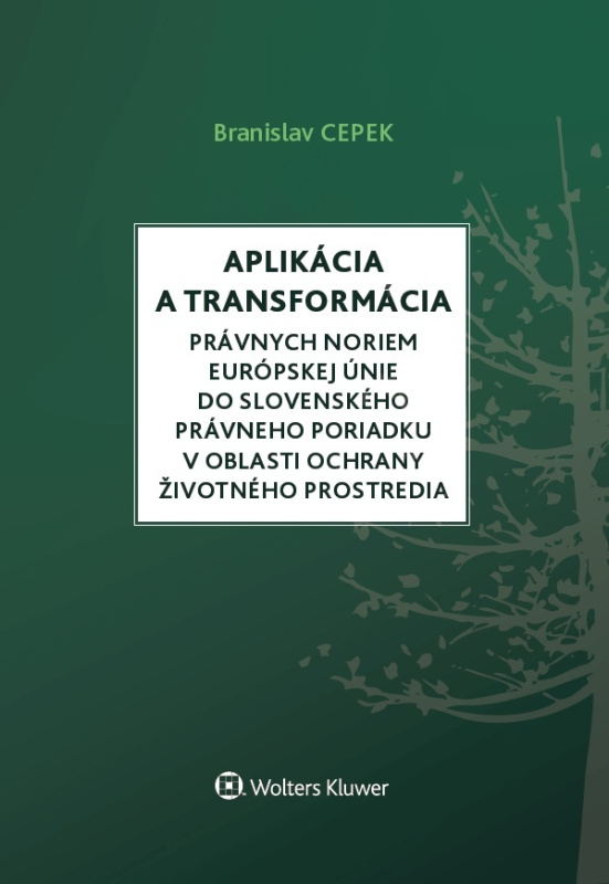Aplikácia a transformácia právnych noriem EÚ do slovenského právneho poriadku v oblasti ochrany životného prostredia - kniha z kategorie Mezinárodní…