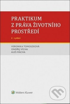 Praktikum z práva životního prostředí (2. vydání) - Veronika Tomoszková, Ondřej Vícha, Aleš Mácha - kniha z kategorie Odborné a naučné