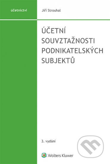 Účetní souvztažnosti podnikatelských subjektů - Jiří Strouhal - kniha z kategorie Účetnictví a daně