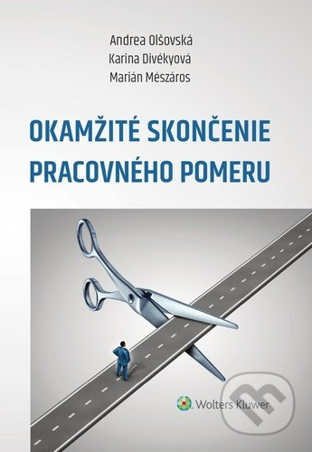 Okamžité skončenie pracovného pomeru - Andrea Olšovská, Karina Divékyová, Marián Mészáros - kniha z kategorie Pracovní právo