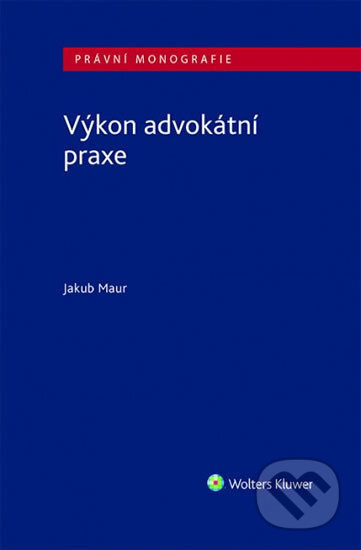 Výkon advokátní praxe - Jakub Maur - kniha z kategorie Odborné a naučné
