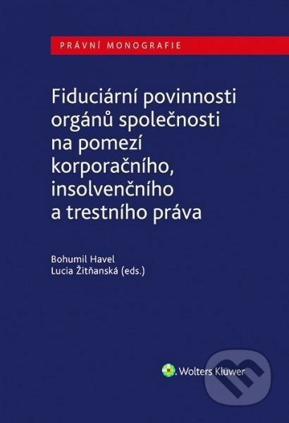 Fiduciární povinnosti orgánů společnosti na pomezí korporačního, insolvenčního a trestního práva - kniha z kategorie Odborné a naučné