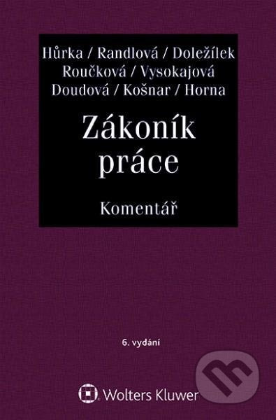 Zákoník práce - Komentář - Petr Hůrka, Nataša Randlová, Jiří Doležílek, Dana Roučková, Margerita Vysokajová, Michael Košnar, Soňa Doudová, Vladimír…