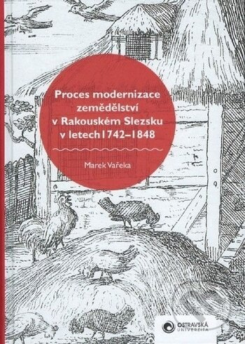 Proces modernizace zemědělství v Rakouském Slezsku v letech 1742-1848 - kniha z kategorie Historie