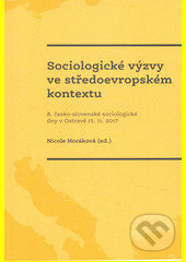 Sociologické výzvy ve středoevropském kontextu (8. česko-slovenské sociologické dny v Ostravě 15.11.2017) - kniha z kategorie Sociologie