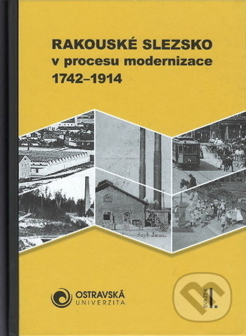 Rakouské Slezsko v procesu modernizace. 1742-1914 - Aleš Zářický - kniha z kategorie Historie