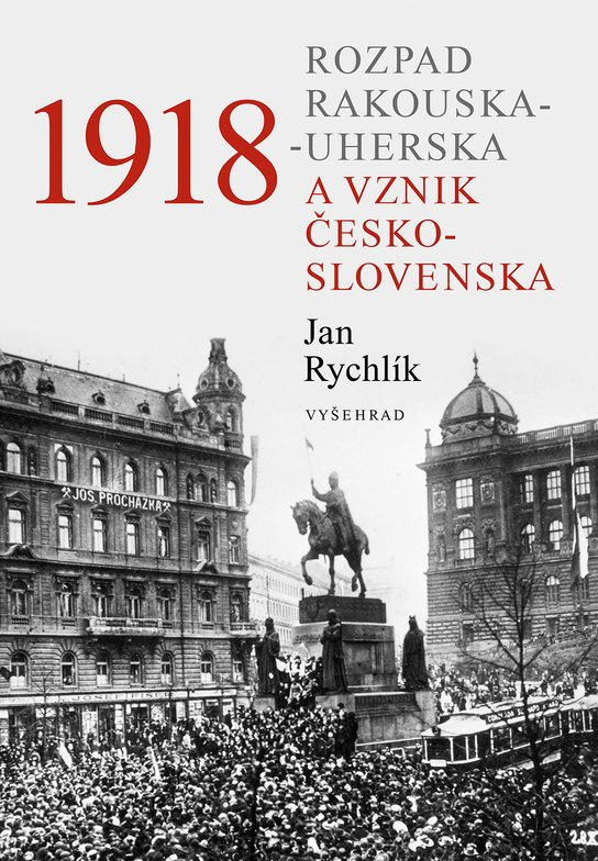 1918 - Rozpad Rakouska-Uherska a vznik Československa -  Jan Rychlík