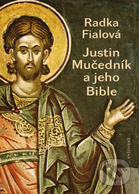 Justin Mučedník a jeho Bible Vyšehrad