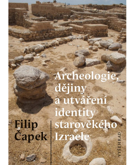 Archeologie, dějiny a utváření identity starověkého Izraele Vyšehrad