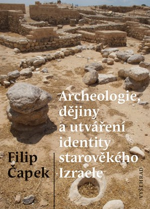 Archeologie, dějiny a utváření identity starověkého Izraele Vyšehrad