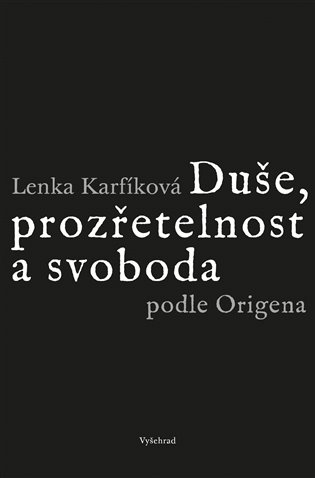 Duše, prozřetelnost a svoboda podle Origena Vyšehrad
