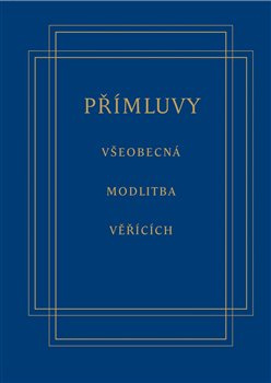Přímluvy - všeobecná modlitba věřících - Jan Rückl