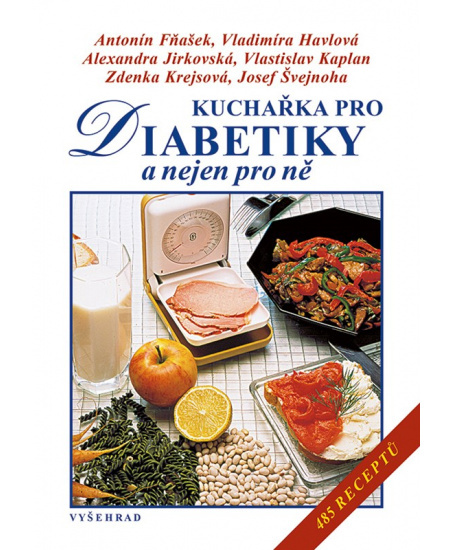 Kuchařka pro diabetiky a nejen pro ně - Alexandra Jirkovská, Vlastislav Kaplan, Antonín Fňašek, Zdenka Krejsová, Josef Švejnoha, Vladimíra Havlová