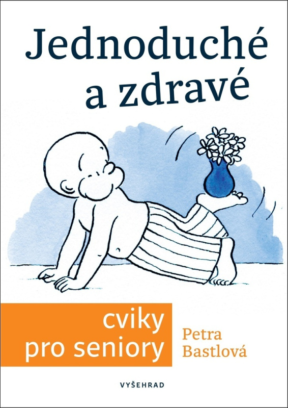 Jednoduché a zdravé cviky pro seniory - Václav Hradecký, Alice Vondrová, Petra Bastlová