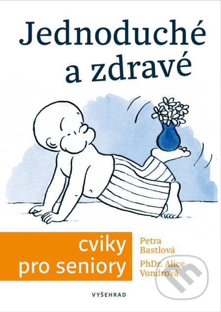 Jednoduché a zdravé cviky pro seniory - Václav Hradecký, Alice Vondrová, Petra Bastlová
