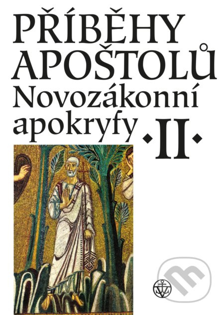 Příběhy apoštolů. Novozákonní apokryfy II. - Jiří Pavlík, Jiří Pavlík, Lucie Kopecká, Petr Pokorný, Lucie Kopecká, Růžena Dostálová, Jan A. Dus, Josef Bartoň