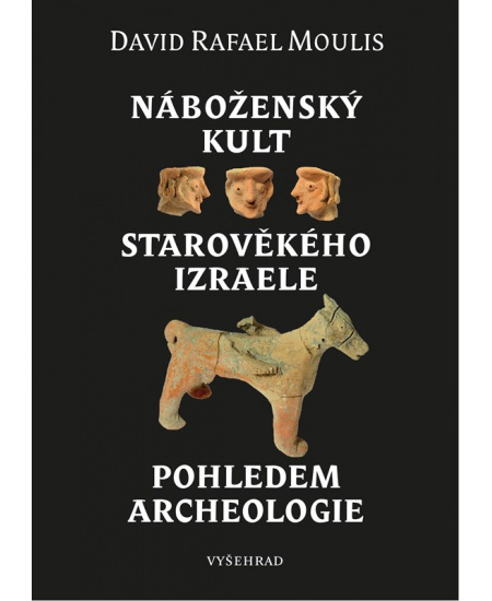 Náboženský kult starověkého Izraele pohledem archeologie - David Rafael Moulis