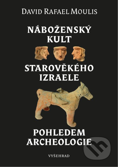 Náboženský kult starověkého Izraele pohledem archeologie - David Rafael Moulis