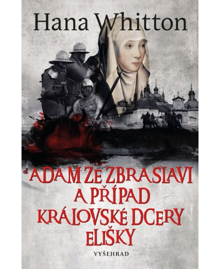 Adam ze Zbraslavi a případ královské dcery Elišky - Hana Whitton