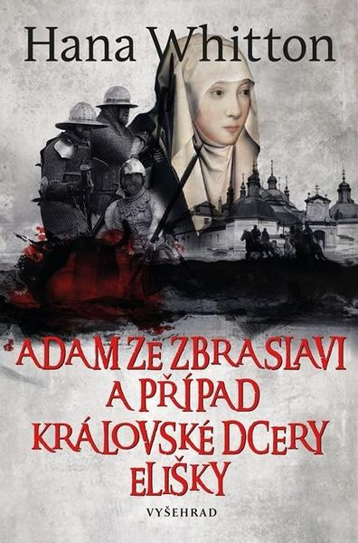 Adam ze Zbraslavi a případ královské dcery Elišky - Hana Whitton