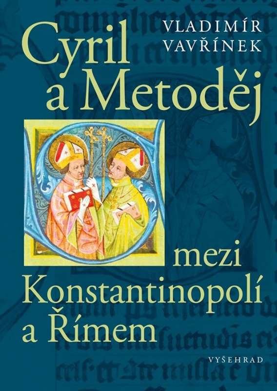 Cyril a Metoděj mezi Konstantinopolí a Římem Vyšehrad