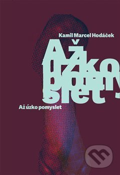 Až úzko pomyslet - Kamil Marcel Hodáček - kniha z kategorie Společenská beletrie