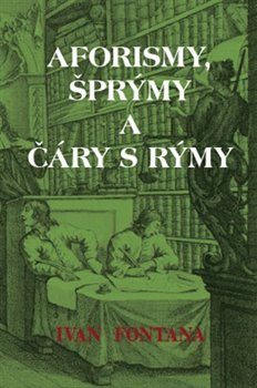 Aforismy, šprýmy a čáry s rýmy - Ivan Fontana