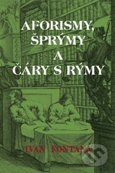 Aforismy, šprýmy a čáry s rýmy - Ivan Fontana