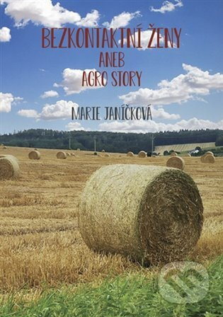 Bezkontaktní ženy aneb agrostory - Marie Janíčková