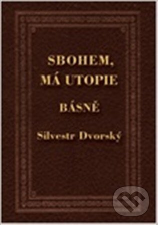 Sbohem, má utopie - Silvestr Dvorský