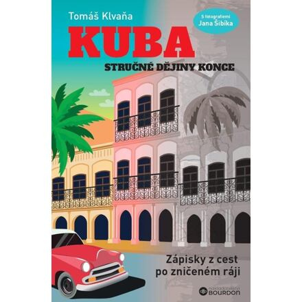 Kuba: Stručné dějiny konce - Tomáš Klvaňa