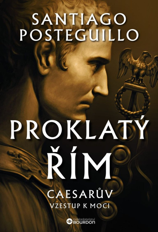 Proklatý Řím - Caesarův vzestup k moci - Santiago Posteguillo