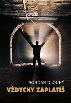 Vždycky zaplatíš - Bohdan Dlouhý