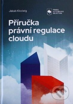 Příručka právní regulace cloudu - Jakub Klodwig - kniha z kategorie Právo