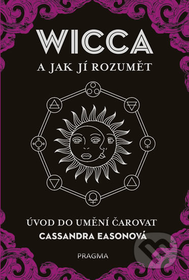 WICCA a jak jí rozumět - Úvod do umění čarovat