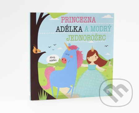 Princezna Adélka a modrý jednorožec - Dětské knihy se jmény