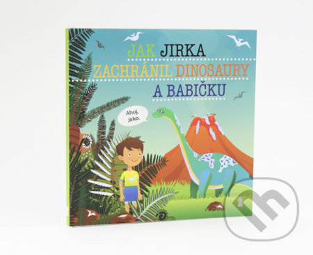 Jak Jirka zachránil dinosaury a babičku - Dětské knihy se jmény