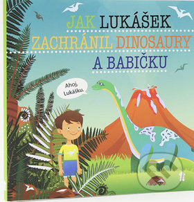 Jak Lukášek zachránil dinosaury a babičku - Dětské knihy se jmény