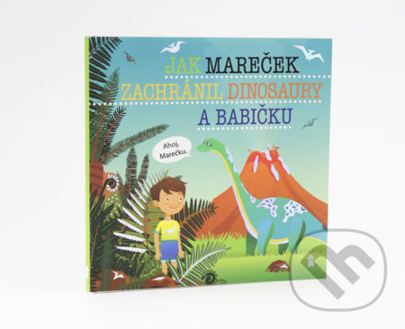 Jak Mareček zachránil dinosaury a babičku - Dětské knihy se jmény