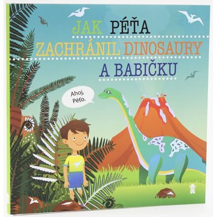 Jak Péťa zachránil dinosaury a babičku - Dětské knihy se jmény Euromedia Group, a.s.
