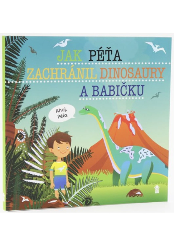 Jak Péťa zachránil dinosaury a babičku - Dětské knihy se jmény Euromedia Group, a.s.
