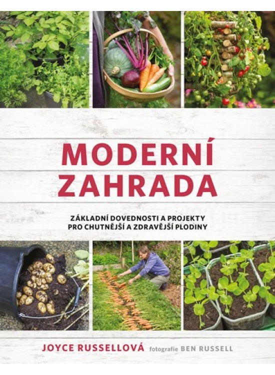 Moderní zahrada (Základní dovednosti a projekty pro chutnější a zdravější plodiny) - kniha z kategorie Dům, byt a zahrada